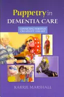 Bábkové umenie v starostlivosti o ľudí s demenciou: Päťročná starostlivosť o demenciu (v angličtine): spojenie prostredníctvom tvorivosti a radosti - Puppetry in Dementia Care: Connecting Through Creativity and Joy