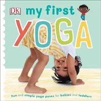 Moja prvá joga - zábavné a jednoduché jogové pozície pre bábätká a batoľatá - My First Yoga - Fun and Simple Yoga Poses for Babies and Toddlers