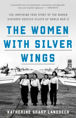Ženy so striebornými krídlami: Inšpirujúci skutočný príbeh pilotiek vojenského letectva z druhej svetovej vojny (The Inspiring True Story of the Women Airforce Service Pilots of the World War II) - The Women with Silver Wings: The Inspiring True Story of the Women Airforce Service Pilots of World War II