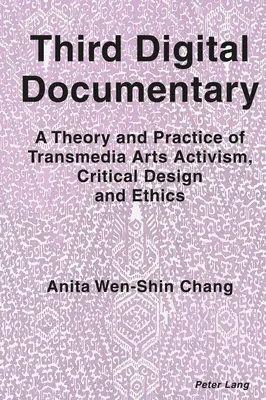 Tretí digitálny dokumentárny film; teória a prax transmediálneho umeleckého aktivizmu, kritického dizajnu a etiky - Third Digital Documentary; A Theory and Practice of Transmedia Arts Activism, Critical Design and Ethics
