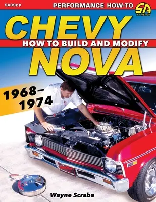 Chevy Nova 1968-1974: Ako postaviť a upraviť - Chevy Nova 1968-1974: How to Build and Modify