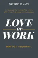 Láska alebo práca: Je možné zmeniť svet, zostať zamilovaný a vychovať zdravú rodinu? - Love or Work: Is It Possible to Change the World, Stay in Love, and Raise a Healthy Family?