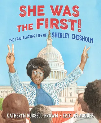 Ona bola prvá! Shirley Chisholmová bola prvá: priekopnícky život Shirley Chisholmovej - She Was the First!: The Trailblazing Life of Shirley Chisholm