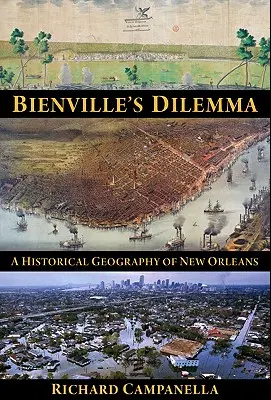 Bienvillova dilema: Historická geografia New Orleansu - Bienville's Dilemma: A Historical Geography of New Orleans