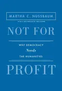 Nie pre zisk: Prečo demokracia potrebuje humanitné vedy - aktualizované vydanie - Not for Profit: Why Democracy Needs the Humanities - Updated Edition