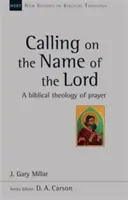 Vzývanie Pánovho mena - biblická teológia modlitby - Calling on the Name of the Lord - A Biblical Theology Of Prayer