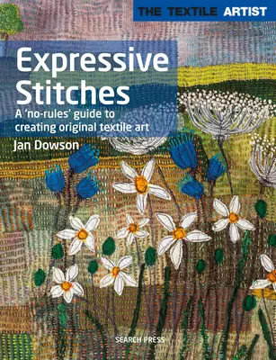 Textilný umelec: Expresívne stehy: Vydanie: Stitchi: Návod na tvorbu originálneho textilného umenia bez pravidiel (A No-Rules Guide to Creating Original Textile Art) - Textile Artist: Expressive Stitches: A No-Rules Guide to Creating Original Textile Art