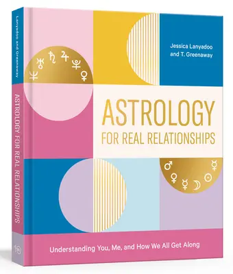 Astrológia pre skutočné vzťahy: Pochopenie teba, mňa a toho, ako spolu všetci vychádzame - Astrology for Real Relationships: Understanding You, Me, and How We All Get Along