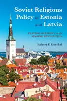 Sovietska náboženská politika v Estónsku a Lotyšsku: Hranie harmónie v spievajúcej revolúcii - Soviet Religious Policy in Estonia and Latvia: Playing Harmony in the Singing Revolution