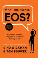 Čo je to Eos?: Kompletná príručka pre zamestnancov v spoločnostiach, ktoré fungujú na systéme EOS - What the Heck Is Eos?: A Complete Guide for Employees in Companies Running on EOS