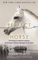 Dokonalý kôň: Odvážna americká misia na záchranu neoceniteľných žrebcov unesených nacistami - The Perfect Horse: The Daring U.S. Mission to Rescue the Priceless Stallions Kidnapped by the Nazis