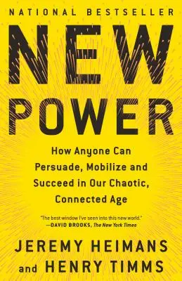 Nová moc: Ako môže každý presvedčiť, mobilizovať a uspieť v našej chaotickej, prepojenej dobe - New Power: How Anyone Can Persuade, Mobilize, and Succeed in Our Chaotic, Connected Age
