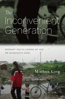 Nepohodlná generácia: Nepohodlná generácia: Migrantská mládež dospieva na okraji Šanghaja - The Inconvenient Generation: Migrant Youth Coming of Age on Shanghai's Edge