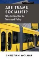 Sú električky socialistické?: Prečo Británia nemá dopravnú politiku - Are Trams Socialist?: Why Britain Has No Transport Policy