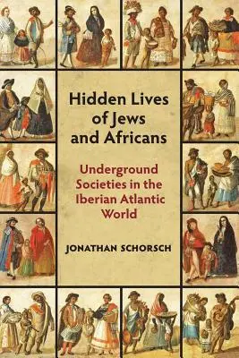 Skryté životy Židov a Afričanov: Podzemné spoločnosti v iberskom atlantickom svete - Hidden Lives of Jews and Africans: Underground Societies in the Iberian Atlantic World