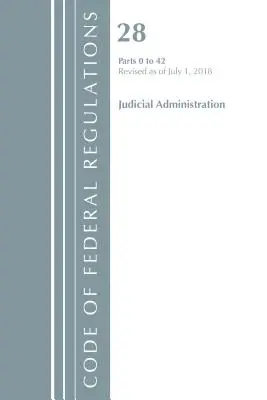 Zákonník federálnych predpisov, hlava 28 Súdna správa 0-42, revidované k 1. júlu 2018 (Úrad federálneho registra (U S )) - Code of Federal Regulations, Title 28 Judicial Administration 0-42, Revised as of July 1, 2018 (Office of the Federal Register (U S ))