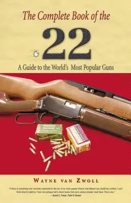 Kompletná kniha o zbrani .22: Sprievodca najobľúbenejšou zbraňou na svete, prvé vydanie - Complete Book of the .22: A Guide To The World's Most Popular Guns, First Edition