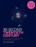 30 sekúnd dvadsiateho storočia - 50 najvýznamnejších myšlienok a udalostí, z ktorých každá je vysvetlená v pol minúte - 30-Second Twentieth Century - The 50 most significant ideas and events, each explained in half a minute
