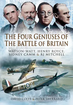 Štyria géniovia bitky o Britániu: Watson-Watt, Henry Royce, Sydney Camm a Rj Mitchell - The Four Geniuses of the Battle of Britain: Watson-Watt, Henry Royce, Sydney Camm and Rj Mitchell