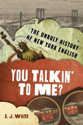 Hovoríš so mnou?: Nepoddajné dejiny newyorskej angličtiny - You Talkin' to Me?: The Unruly History of New York English