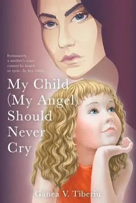 Moje dieťa (môj anjel) by nikdy nemalo plakať - My Child (My Angel) Should Never Cry