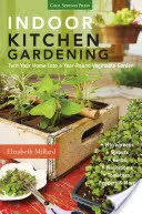 Vnútorné kuchynské záhradníctvo: Premena vášho domova na celoročnú zeleninovú záhradu: Mikrozelenina - klíčky - bylinky - huby - paradajky, paprika a mo - Indoor Kitchen Gardening: Turn Your Home Into a Year-Round Vegetable Garden - Microgreens - Sprouts - Herbs - Mushrooms - Tomatoes, Peppers & Mo