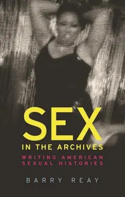 Sex v archívoch: Archívy: písanie amerických sexuálnych dejín - Sex in the Archives: Writing American Sexual Histories
