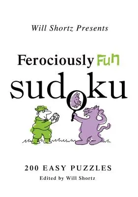 Will Shortz predstavuje divoko zábavné sudoku: 200 jednoduchých hádaniek - Will Shortz Presents Ferociously Fun Sudoku: 200 Easy Puzzles