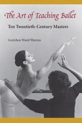 Umenie vyučovať balet: Desať majstrov 20. storočia - The Art of Teaching Ballet: Ten 20th-Century Masters