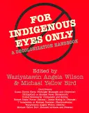 Len pre domorodé oči: Príručka o dekolonizácii - For Indigenous Eyes Only: A Decolonization Handbook