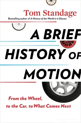 Stručné dejiny pohybu: Od kolesa k autu a k tomu, čo bude nasledovať - A Brief History of Motion: From the Wheel, to the Car, to What Comes Next
