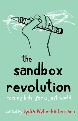 Revolúcia v pieskovisku: Výchova detí pre spravodlivý svet - The Sandbox Revolution: Raising Kids for a Just World