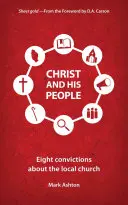 Kristus a jeho ľud: Osem presvedčení o miestnej cirkvi - Christ and His People: Eight Convictions about the Local Church