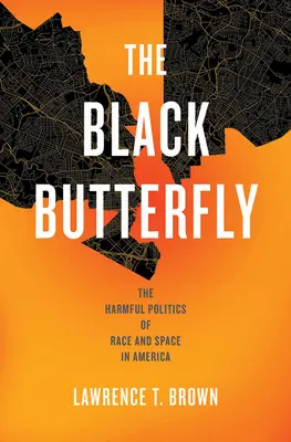Čierny motýľ: Škodlivá politika rasy a priestoru v Amerike - The Black Butterfly: The Harmful Politics of Race and Space in America