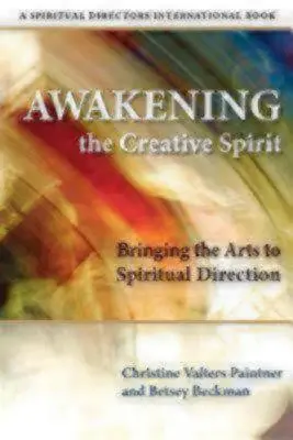 Prebudenie tvorivého ducha: Vnášanie umenia do duchovného vedenia - Awakening the Creative Spirit: Bringing the Arts to Spiritual Direction