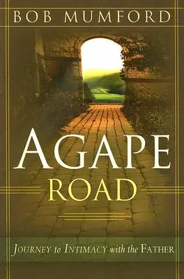 Agape Road (Cesta agapé): Cesta k intimite s Otcom - Agape Road: Journey to Intimacy with the Father