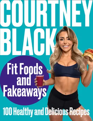 Fit Foods a Fakeaways: 100 zdravých a chutných receptov - Fit Foods and Fakeaways: 100 Healthy and Delicious Recipes