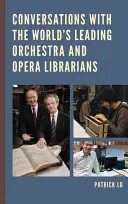 Rozhovory s poprednými svetovými orchestrálnymi a opernými knihovníkmi - Conversations with the World's Leading Orchestra and Opera Librarians