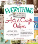 Všetko o predaji umenia a remesiel online: Ako predávať na Etsy, Ebay, vo vašom obchode a všade inde na internete - The Everything Guide to Selling Arts & Crafts Online: How to Sell on Etsy, Ebay, Your Storefront, and Everywhere Else Online