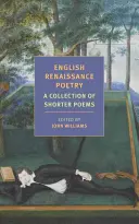 Anglická renesančná poézia: Básnická zbierka: kratšie básne od Skeltona po Jonsona - English Renaissance Poetry: A Collection of Shorter Poems from Skelton to Jonson