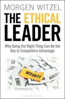 Etický líder: Etický líder: Prečo môže byť správna vec kľúčom ku konkurenčnej výhode - The Ethical Leader: Why Doing the Right Thing Can Be the Key to Competitive Advantage