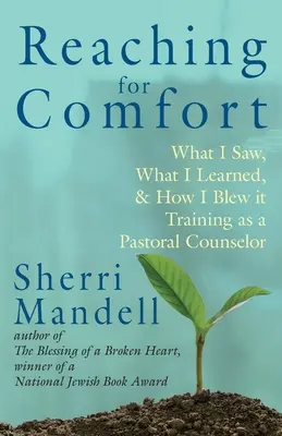 Siahanie po pohodlí: Čo som videl, čo som sa naučil a ako som to pokazil Výcvik pastoračného poradcu - Reaching for Comfort: What I Saw, What I Learned, and How I Blew it Training as a Pastoral Counselor