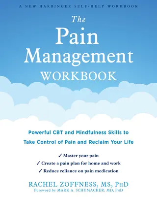 The Pain Management Workbook (Pracovná kniha o liečbe bolesti): Účinné zručnosti CBT a všímavosti, ktoré vám pomôžu získať kontrolu nad bolesťou a obnoviť svoj život - The Pain Management Workbook: Powerful CBT and Mindfulness Skills to Take Control of Pain and Reclaim Your Life