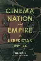 Film, národ a impérium v Uzbekistane v rokoch 1919 - 1937 - Cinema, Nation, and Empire in Uzbekistan, 1919-1937