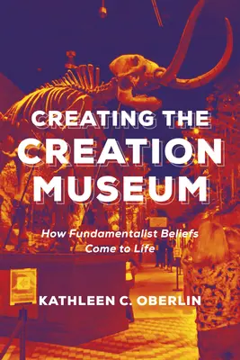 Vytvorenie múzea stvorenia: Ako ožívajú fundamentalistické presvedčenia - Creating the Creation Museum: How Fundamentalist Beliefs Come to Life