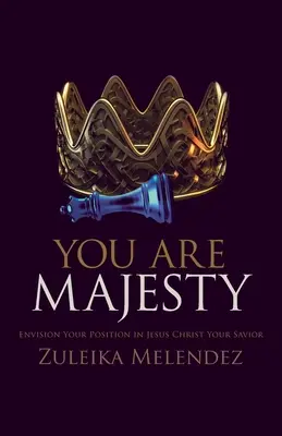 Vaše veličenstvo: Vydarený život: predstavte si svoje postavenie v Ježišovi Kristovi, vašom Spasiteľovi - Your Majesty: Envision Your Position in Jesus Christ Your Savior