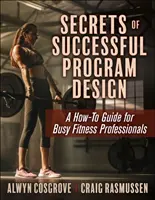 Tajomstvo úspešného návrhu programu: Príručka pre zaneprázdnených profesionálov v oblasti fitness - Secrets of Successful Program Design: A How-To Guide for Busy Fitness Professionals