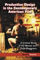 Produkčný dizajn v súčasnom americkom filme: Kritická štúdia 23 filmov a ich dizajnérov - Production Design in the Contemporary American Film: A Critical Study of 23 Movies and Their Designers