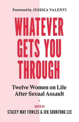 Whatever Gets You Through: Dvanásť ľudí, ktorí prežili sexuálny útok, o živote po ňom - Whatever Gets You Through: Twelve Survivors on Life After Sexual Assault