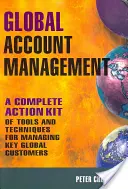 Globálny manažment zákazníkov: Kompletný súbor nástrojov a techník na riadenie kľúčových globálnych zákazníkov - Global Account Management: A Complete Action Kit of Tools and Techniques for Managing Key Global Customers